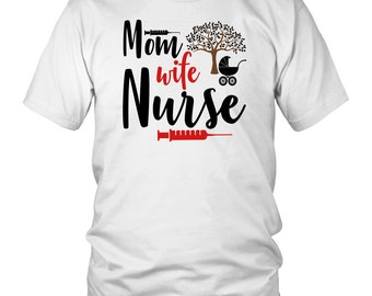 Mom Gift Shirt/ Mom Wife Nurse Shirt/ Mothers Day Shirt/ Nurse Gift Shirt/ Nurse Life Shirt/ Gift for Nurse