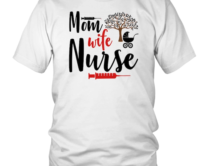 Mom Gift Shirt/ Mom Wife Nurse Shirt/ Mothers Day Shirt/ Nurse Gift Shirt/ Nurse Life Shirt/ Gift for Nurse