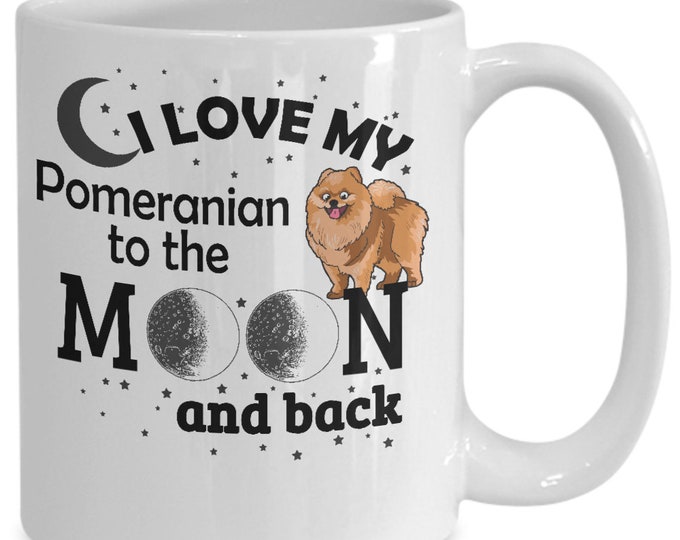 Dog Lover Gift Mug Pomeranian Dog Mug  I Love My Pomeranian To The Moon and Back Gift Mug Dog Mom Mug Dog Dad Mug