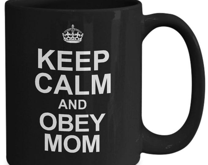 Funny Mug For Mom/ Keep Calm And Obey Mom Coffee Mug