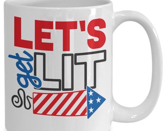 4th of July Mug/ Patriotic Mug/ Let's Get Lit Mug/ Funny Patriotic Mugs/Funny 4th o July Mugs/ Under 20 Dollar Gifts/ 11oz. mug/ 15 oz. mug