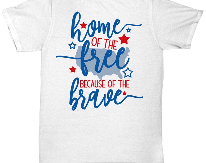 4th of July T-Shirts/ Patriotic T-Shirts/ Home of the Free Because of the Brave T-Shirts/ Shirts Under 20 Dollars