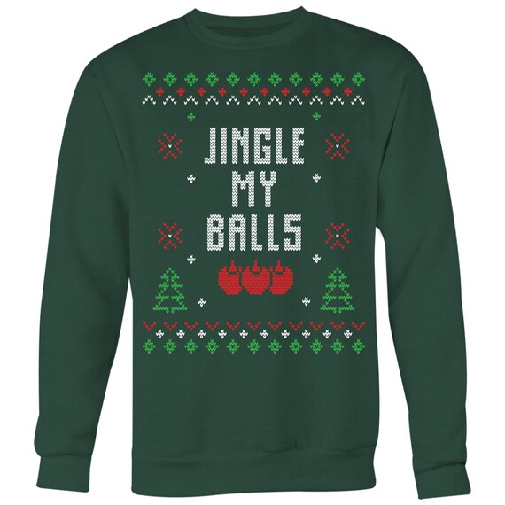 Funny Ugly Christmas Sweater Jingle My Balls Sweatshirt Crewneck