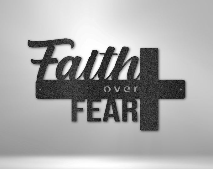 Faith Over Fear Metal Wall Art, Wedding Gifts, Anniversary Gifts, House Warming Gifts, Birthday, Christmas, Mother's Day, Father's Day Gift