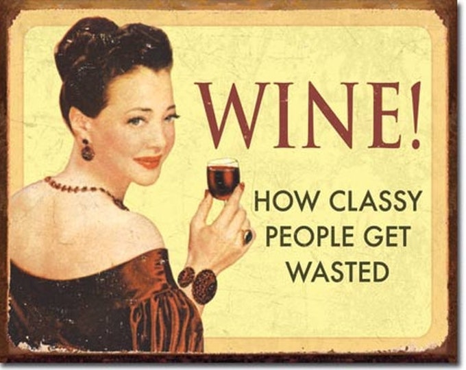 Funny Wine Tin Sign/ Wine How Classy People Get Wasted Sign/ Tin Sign For Wine Lovers/ Mom Cave Sign/ Wine Lovers Funny Tin Sign/ Mom Gift