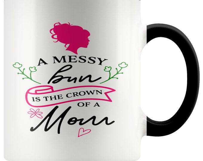 Gift Mug For Moms  A Messy Bun Is The Crown Of A Mom Gift Mug Multi Color Mug for Mom