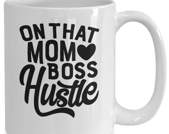 Funny Mom Gift Mug Mom Boss Mug On That Mom Boss Hustle Mug Gift Mug for Mom Gift Mug for Friend Gift Mug for Co-worker