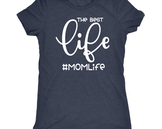 Mom Life Shirt/ Best Life Shirt/ Mom Life T Shirt/ Mothers Day Gift/ Womens Graphic Tee/ Mom Gift