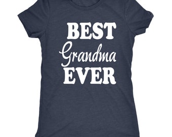 Best Grandma Shirt/ Best Grandma Ever Shirt/ Mothers Day Shirt/ Mothers day Gift/ Mom Gift/ Grandma Gift - Next Level Womens Triblend