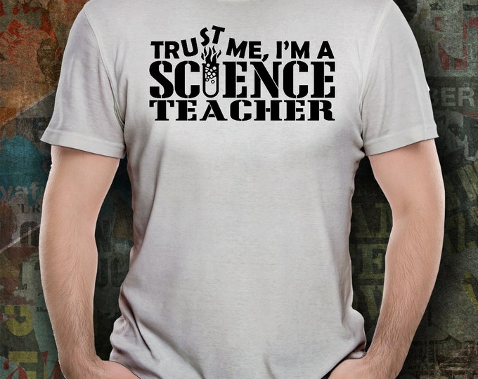 Science Teacher T-Shirt/ Trust Me I'm a Science Teacher T-Shirt/ Funny T-Shirt for Science Teacher/ Teacher Shirt for Co-Worker