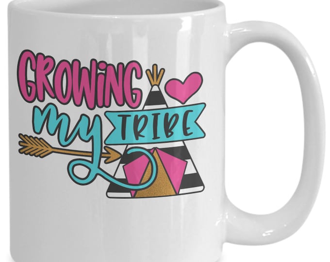 Mom To Be Mug/ Growing My Tribe Coffee Mug/ New Parent Mug/ Baby Shower Gift Mug/ Gift Mug for Mom/ Mother Gift Mug/Bridal Shower Gift Mug