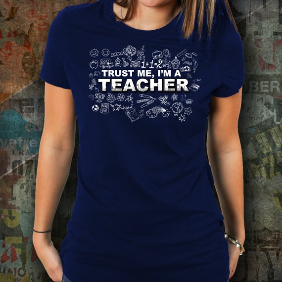 Trust Me I'm a Teacher T-shirt/ Funny 