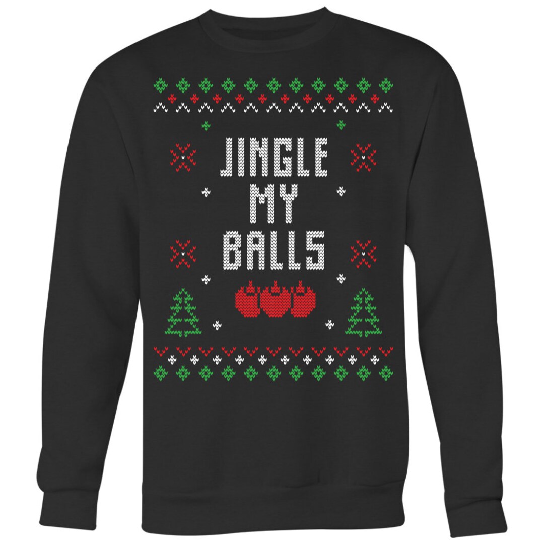 Funny Ugly Christmas Sweater Jingle My Balls Sweatshirt Crewneck Sweatshirt Big Print Etsy Canada