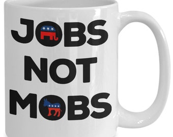 Funny Gift Mug for Conservatives/ Jobs Not Mobs Gift Mug