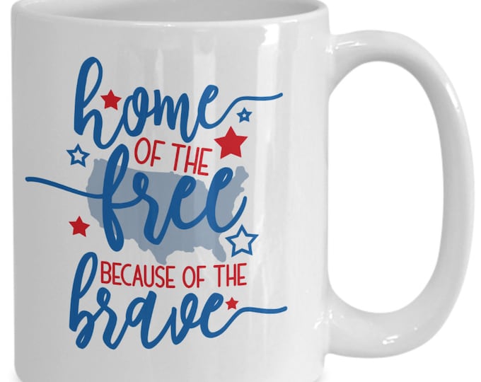 Patriotic Mug/ Home of The Free Because of The Brave Mug/ 4th of July Mug/ Red White and Blue Mug/ Perfect Gift Mug For friends and Family