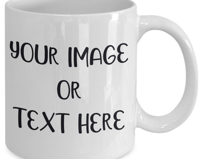 Custom Coffee Mug / Personalized Coffee Mug / Design Your Own Mug / Coffee Mug / Custom Mug / Personalized Mug / Create Your Own Mug