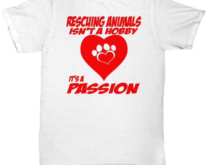 Animal Rescue T- Shirts/ Rescuing Animals Isn't A Hobby It's A Passion T-Shirt/ Dog T- Shirts/ Animal Passion T- Shirts/ Animal Rescue Gift