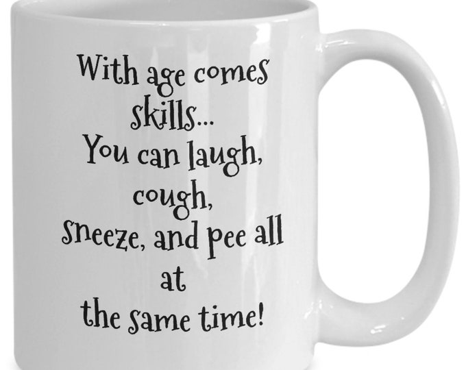 Funny Age Mugs/ With Age Comes Skills Mug/ Humorous Age Mug