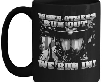 Firefighter Mug/ When Others Run Out We Run In! Mug/ Firefighter Coffee Mug/ Firefighter Mug For Family Member/ 11oz/15oz/ Under 20 Dollars