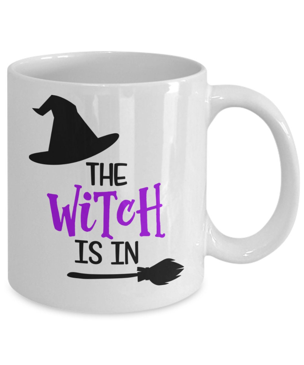 Funny Witch Mug/ Witch Coffee Mug/ The Witch Is In Mug/ Halloween