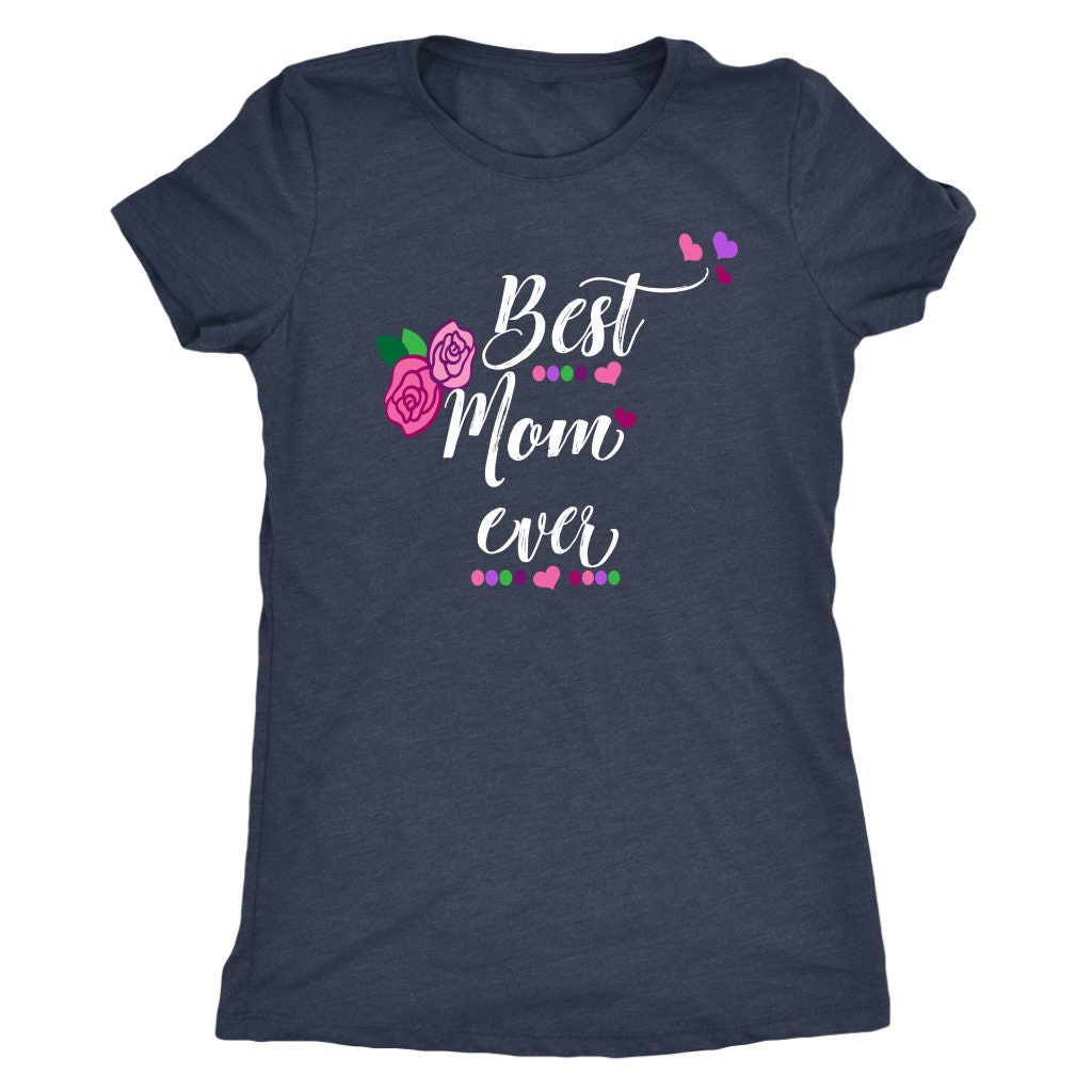 Best Mom Ever Gift Shirt Mother's Day Shirt Gift Shirt For Mom Best Mom ...