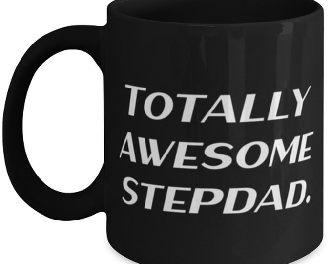 Cute Stepdad Gifts, Totally Awesome Stepdad., Father's Day 11oz 15oz Mug For Stepdad