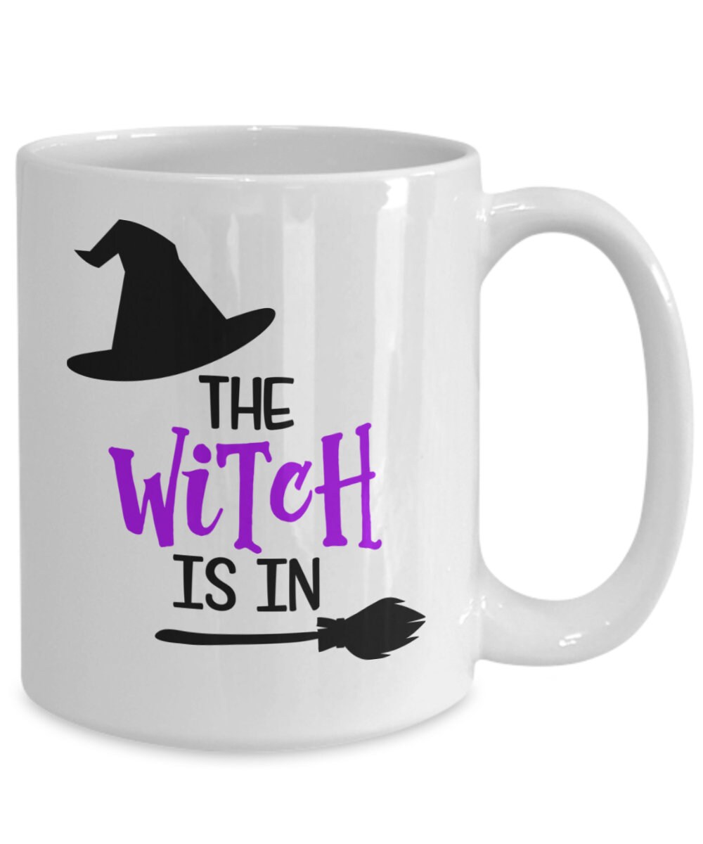 Funny Witch Mug/ Witch Coffee Mug/ The Witch Is In Mug/ Halloween