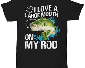 Fishing lover shirts, I love a large mouth on my rod t-shirt, gifts for him