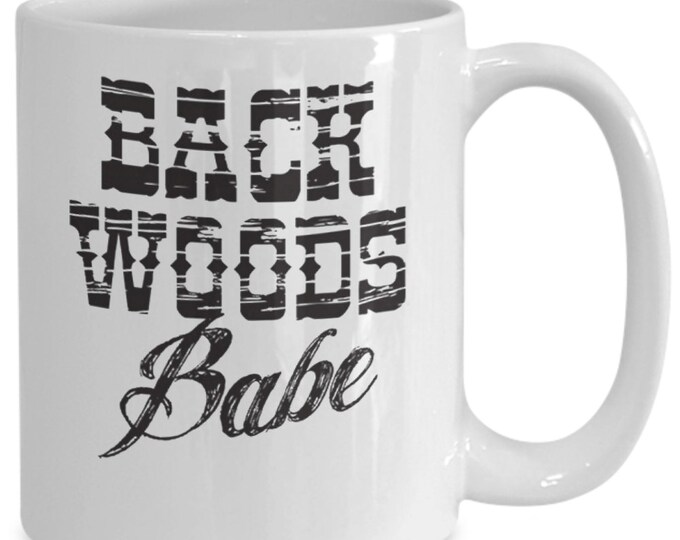 Funny Mug For Her/ Back Woods Babe Mug/ Funny Mug For Wife/ Funny Mug For Mom/ Funny Mug For Girlfriend/ Anniversary Gift Mug/ CO-Worker Mug