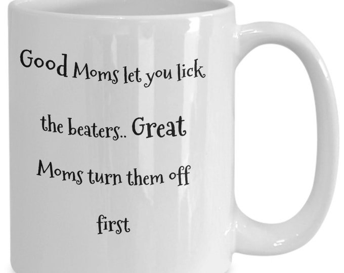 Funny Mom Mugs/ Humorous Mugs About Mom/ Good Moms Let You Lick the Beaters