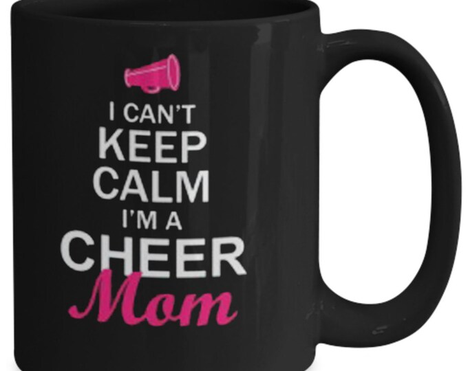 Funny Mom Mug/ Funny Mug For Her/ Can't Ceep Calm I'm a Cheer Mom Mug/ Mug For Mom B-day/ Gift Mug For Mom/ Mug For Friend/ 11oz./ 15oz.
