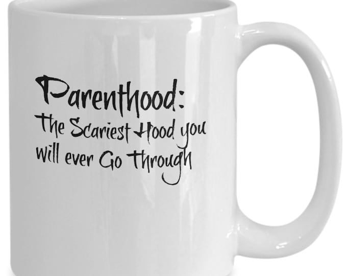 Funny Mug For Parents/ Parenthood: The Scariest Hood You Will Ever Go Through mug/ Humorous Parenting Mug