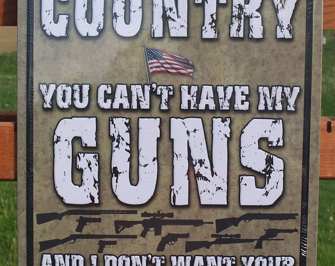 Patriotic Tin Sign/ 2nd Amendment Tin Sign/ You Can't Have My Country Tin Sign/ Man Cave Tin Sign/ Tin Sign Gift/ Tin Sign For B-day Gift