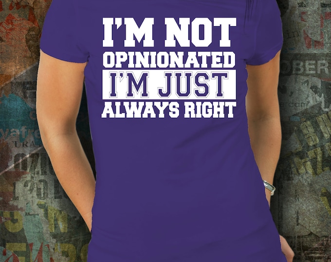 Funny Sarcastic Gift Tshirt/ Humorous Sarcastic Unisex shirt / Funny Mom Shirt/ I'm Always Right Graphic Tee/ Mothers Day Gift Shirt