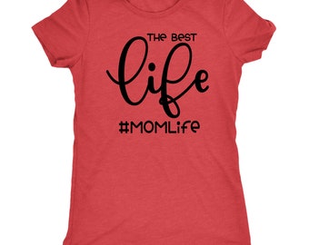 Mom Life Shirt/ The Best Life Shirt/ Mom Life T Shirt/ Mothers Day Gift/ Graphic Mom Tee/ Mothers Day Shirt