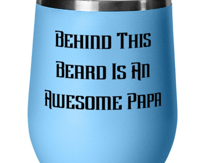 Cheap Daddy Gifts, Behind This Beard Is An Awesome Papa, Love Father's Day Wine Glass Gifts For Dad