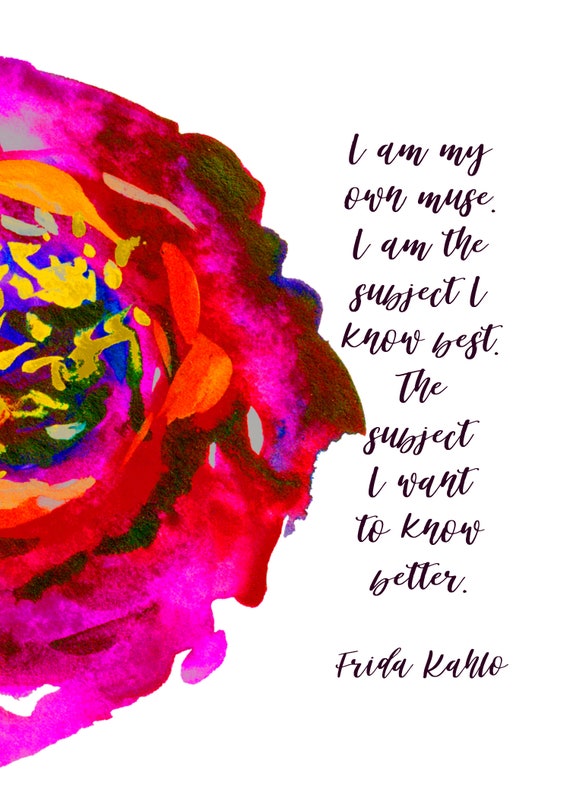 Frida Kahlo Quote I Am My Own Muse I Am The Subject I Know Etsy