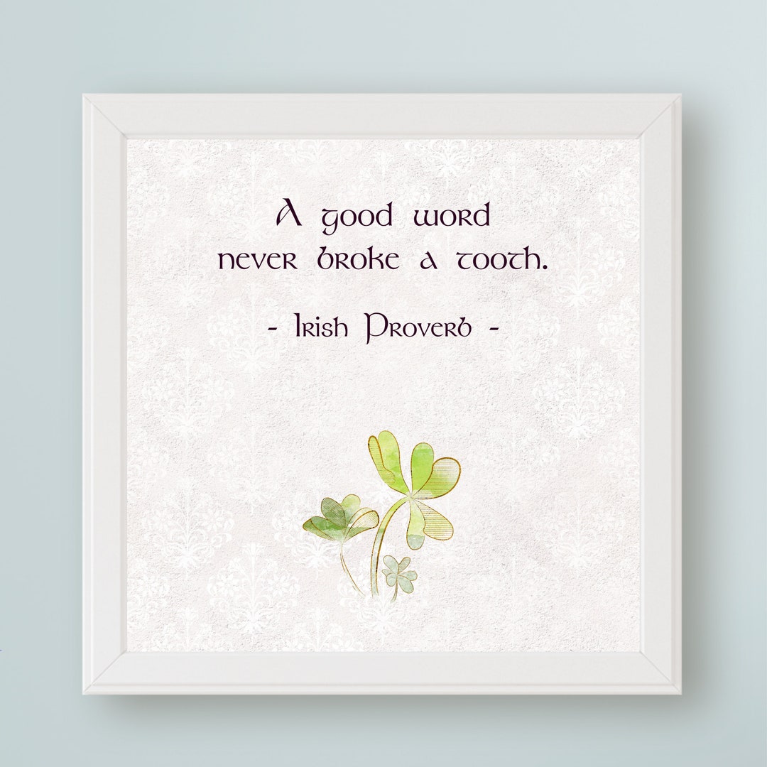 Irish Proverb A Good Word Never Broke A Tooth Ireland Art Print | Irish  Wisdom| Kindness Quote | Instant Download - Etsy, image size:1080x1080