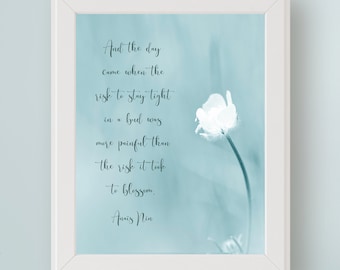 Anaïs Nin Quote And the day came when the risk to stay tight in a bud... DIGITAL Art Print Graduation Divorce Recovery Emotional Healing