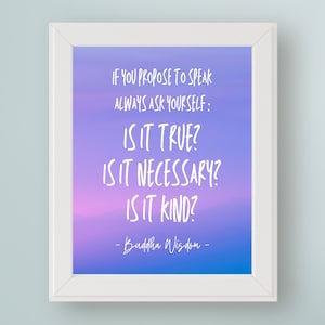 May include: A framed print with a quote from Buddha Wisdom on a purple and blue gradient background. The quote reads: "If you propose to speak always ask yourself: Is it true? Is it necessary? Is it kind?"