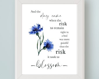 Anaïs Nin Quote And the Day Came When the Risk to Remain Tight in a Bud... Empowering DIGITAL Art Print Inspirational Wall Art