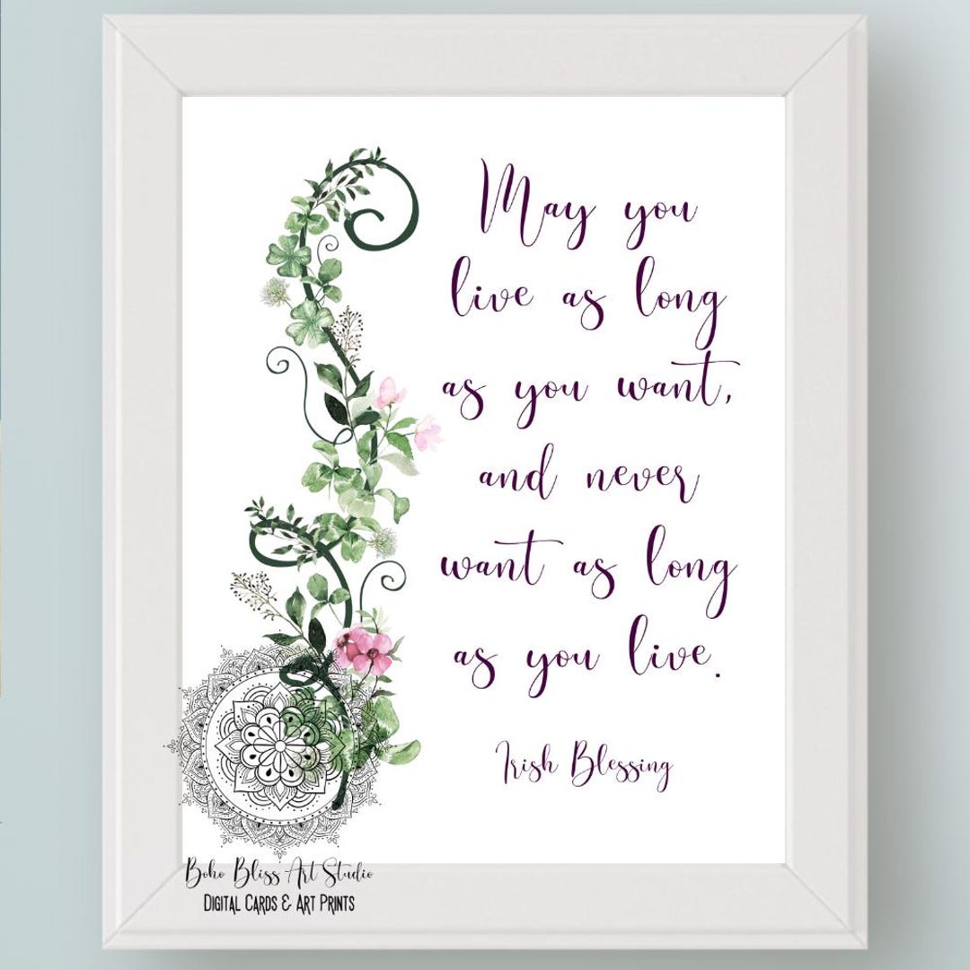 Irish Blessing May You Live as Long as You Want