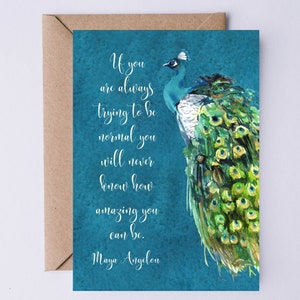 May include: A teal blue background with a watercolor painting of a peacock with its tail feathers spread. The quote "If you are always trying to be normal you will never know how amazing you can be. Maya Angelou" is written in white text.