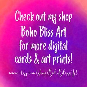 May include: Text on a purple and pink background that reads "Check out my shop Boho Bliss Art for more digital cards & art prints! www.etsy.com/shop/BohoBlissArt"