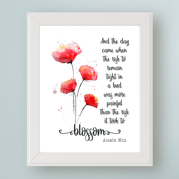 Anaïs Nin Quote Wall Art Printable | And the day came when the risk to remain tight in a bud... Graduation Gift - Birthday Recovery Divorce