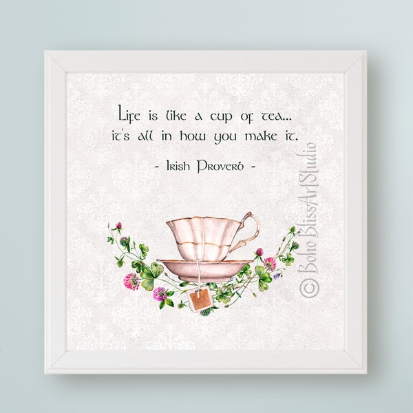 Irish Proverb Life Is Like a Cup of Tea... It’s All in How You Make It - Printable Ireland Wall Art - Irish Decor for Kitchen