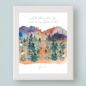 May include: A watercolour painting of a mountain range with a forest of pine trees in the foreground. The quote "Of all the paths you take in life, make sure a few of them are dirt" is written in black text at the top of the image. The quote is attributed to John Muir at the bottom of the image.