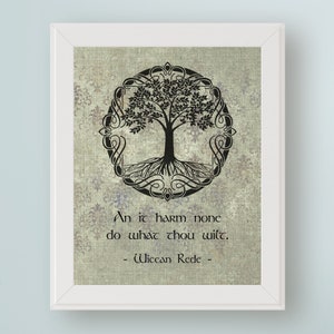 May include: A black and white print of a tree of life with a quote that reads "An it harm none do what thou wilt. - Wiccan Rede -" on a textured background.