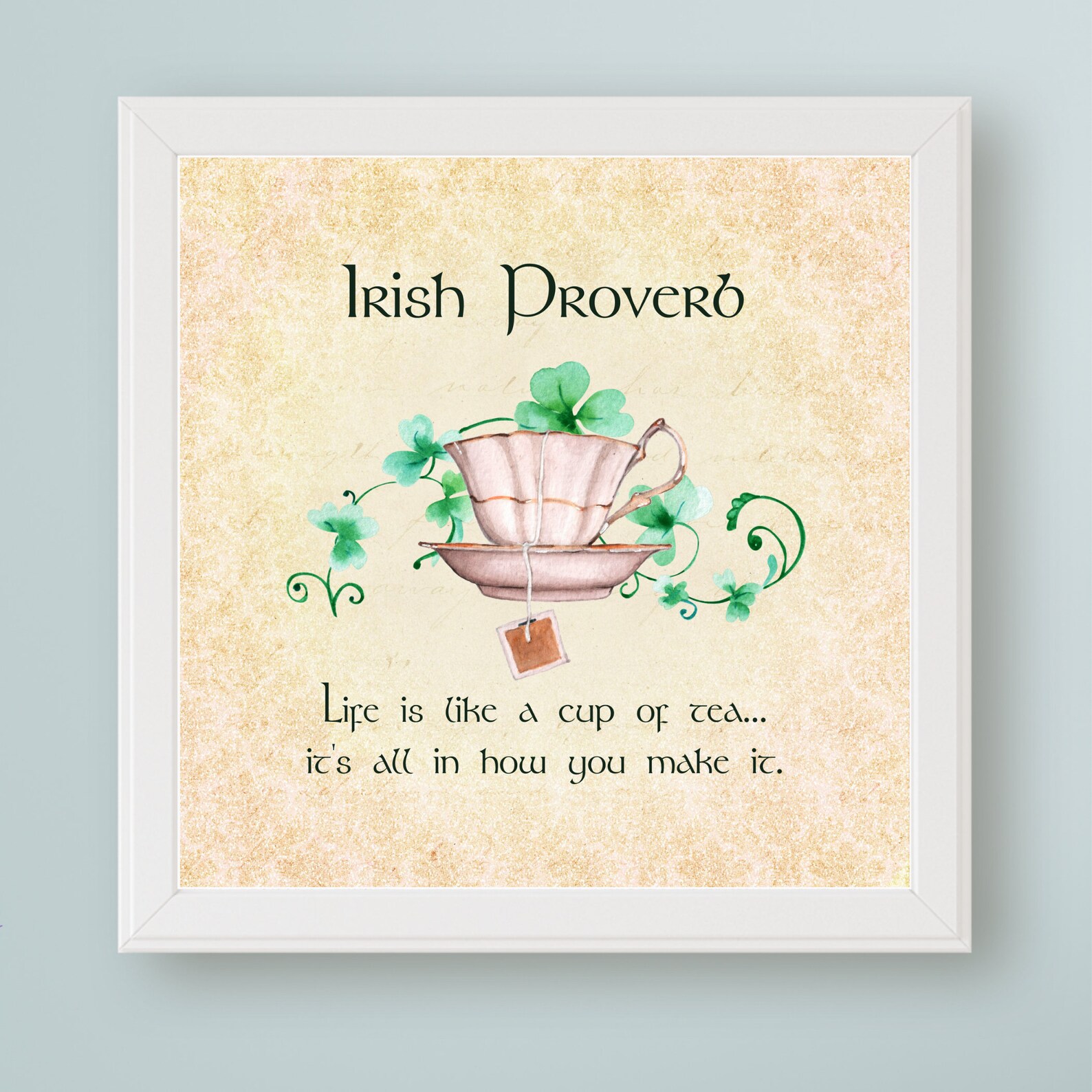 Irish Proverb Printable Wall Art Life is Like a Cup of Tea... It's All