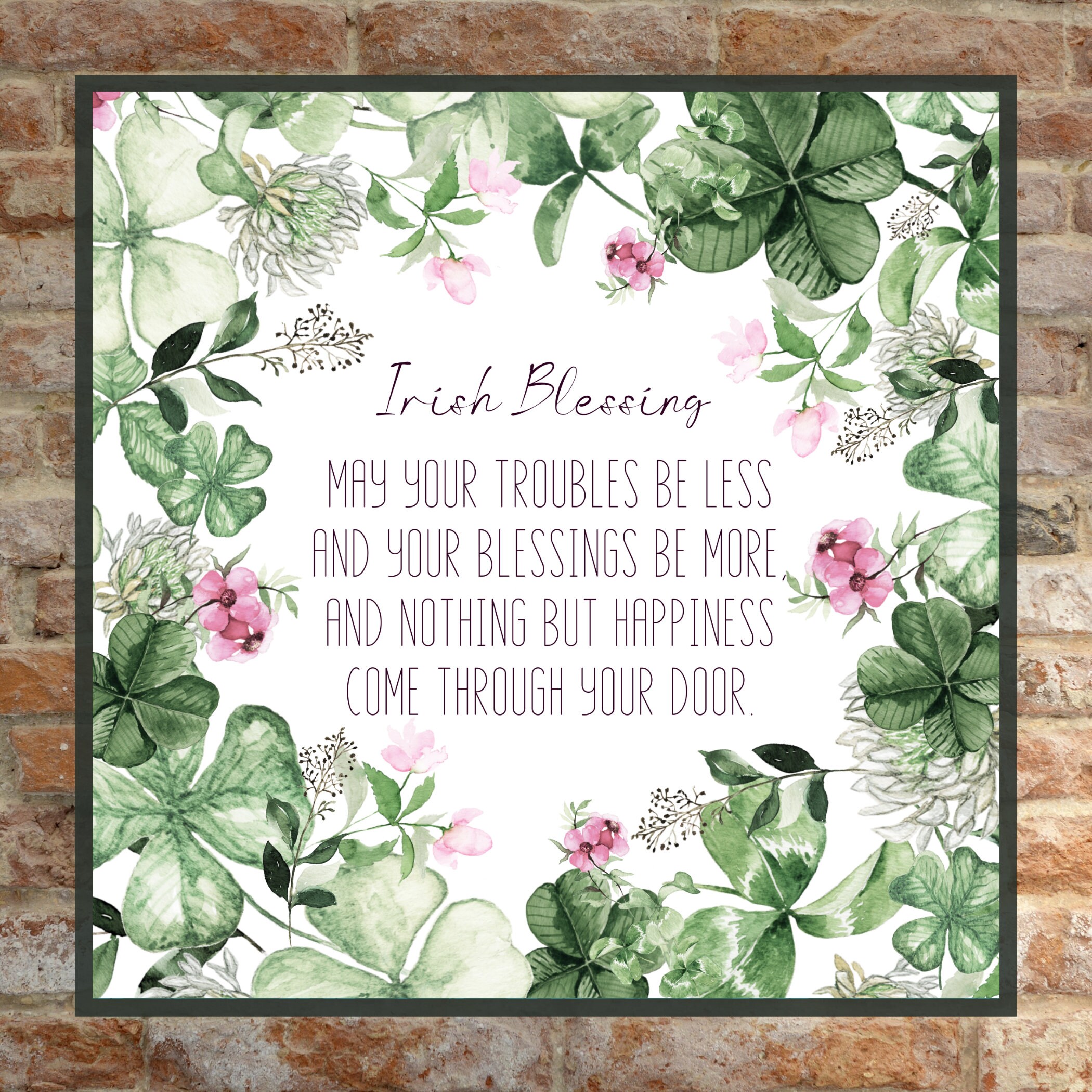 Irish Proverb May your troubles be less and your blessings be more & nothing but happiness.. Housewarming gift St Patricks Day Decor Irish Proverb May your troubles be less and your blessings be more & nothing but happiness.. Housewarming gift St Patricks Day Decor
